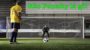 Giới thiệu sơ lược về kèo cược penalty cho người mới
