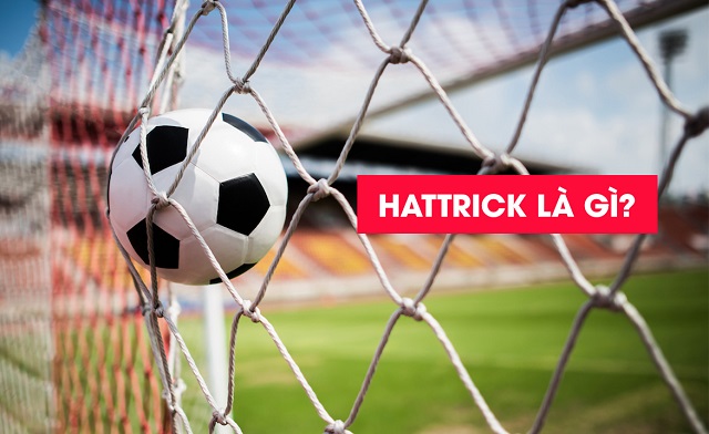 Hattrick trong bóng đá là gì?