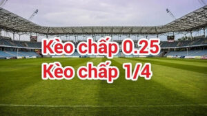 Kèo 0.25 là gì?