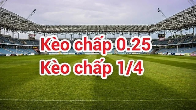 Kèo 0.25 là gì?