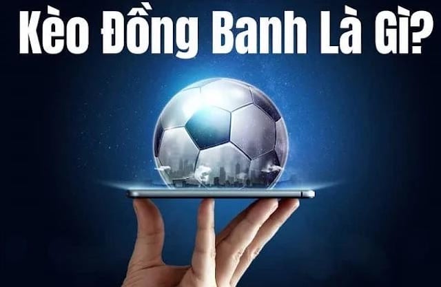 Kèo đồng banh là gì?